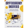 Cryptocurrency Uncovered Your Guide Through the Digital Gold By Nathan Venture.D